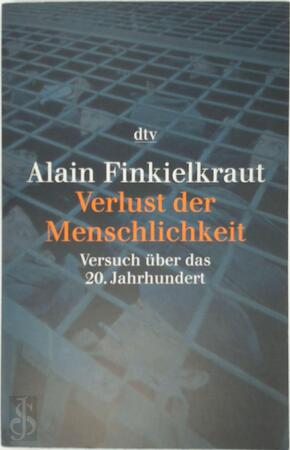 Verlust der Menschlichkeit - Alain Finkielkraut