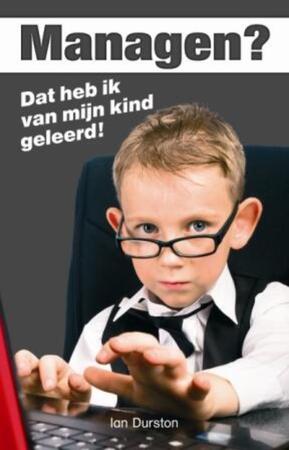Managen? Dat heb ik van mijn kind geleerd! - Ian Durston