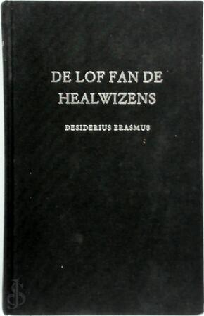 Lof fan de healwizens - Desiderius Erasmus
