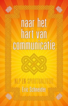 Naar het hart van communicatie - NLP en spiritualiteit - Eric Schneider Naar het hart van communicatie - NLP en spiritualiteit - Eric Schneider
