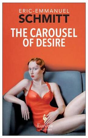 The Carousel of Desire - Eric-Emmanuel Schmitt