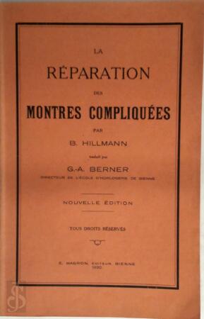 La Réparation des Montres Compliquées - B. Hillmann, G.-A. Berner