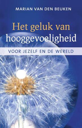 Het geluk van hooggevoeligheid - Marian van den Beuken Het geluk van hooggevoeligheid - Marian van den Beuken