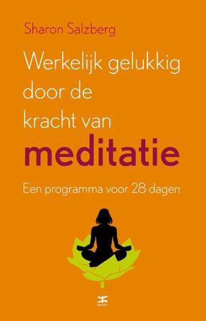 Werkelijk gelukkig worden door de kracht van meditatie - Sharon Salzberg