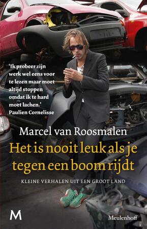Het is nooit leuk als je tegen een boom rijdt - Marcel van Roosmalen Het is nooit leuk als je tegen een boom rijdt - Marcel van Roosmalen