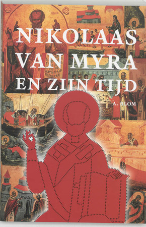 Nikolaas van Myra en zijn tijd - A. Blom Nikolaas van Myra en zijn tijd - A. Blom