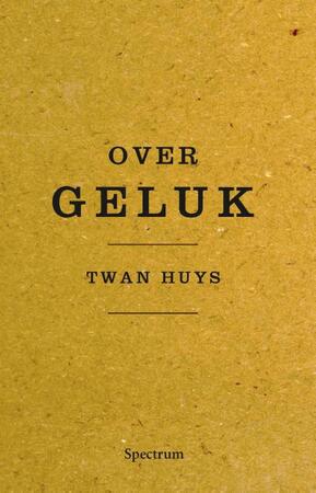 Over geluk - Twan Huys