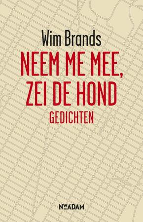 Neem me mee, zei de hond - Wim Brands Neem me mee, zei de hond - Wim Brands