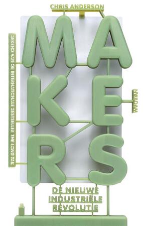 Makers - de nieuwe industriële revolutie - Chris Anderson