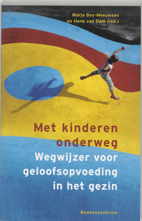 Met kinderen onderweg: wegwijzer voor geloofsopvoeding in het gezin - Henk van Dam [Red.], Marja Bos-Meeuwsen [Red.]