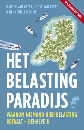 Het belastingparadijs - Joost van Kleef, Henk Willem Smits, Martin van Geest Het belastingparadijs - Joost van Kleef, Henk Willem Smits, Martin van Geest