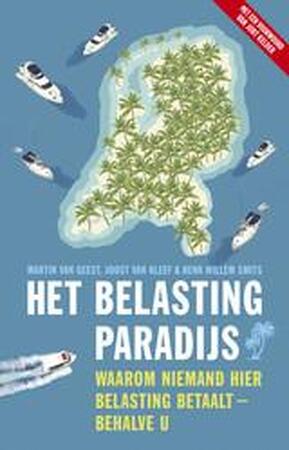 Het belastingparadijs - Martin van Geest, Joost van Kleef, Henk Willem Smits Het belastingparadijs - Martin van Geest, Joost van Kleef, Henk Willem Smits