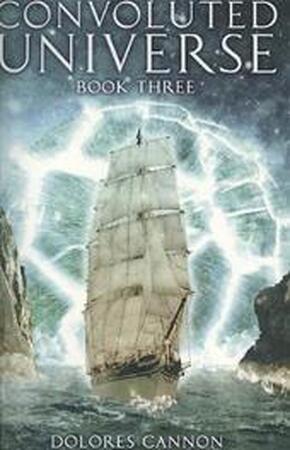 The Convoluted Universe, Book Three - Dolores Cannon The Convoluted Universe, Book Three - Dolores Cannon