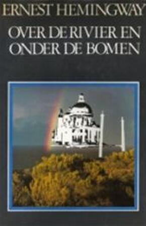 Over de rivier en onder de bomen - Ernest Hemingway Over de rivier en onder de bomen - Ernest Hemingway