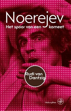 Noerejev: het spoor van een komeet - Rudi van Dantzig