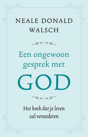 Een ongewoon gesprek met God - Neale Donald Walsch Een ongewoon gesprek met God - Neale Donald Walsch