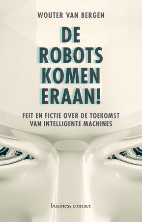 De robots komen eraan! - Wouter van Bergen De robots komen eraan! - Wouter van Bergen