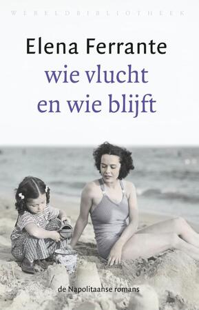 Wie vlucht en wie blijft - Elena Ferrante Wie vlucht en wie blijft - Elena Ferrante
