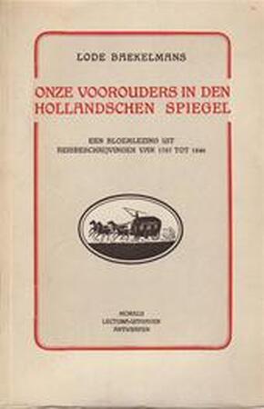 Onze voorouders in den Hollandschen spiegel - Lode Baekelmans Onze voorouders in den Hollandschen spiegel - Lode Baekelmans