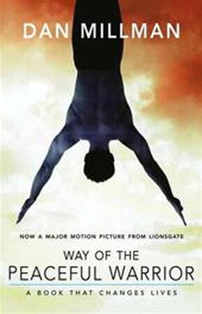 Way of the Peaceful Warrior - Dan Millman Way of the Peaceful Warrior - Dan Millman
