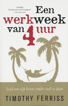 Een werkweek van 4 uur - T. Ferriss Een werkweek van 4 uur - T. Ferriss