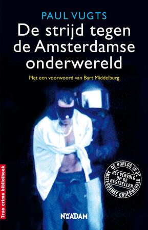 De strijd tegen de Amsterdamse onderwereld - Paul Vugts, Bart Middelburg De strijd tegen de Amsterdamse onderwereld - Paul Vugts, Bart Middelburg