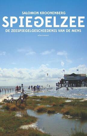 Spiegelzee - de zeespiegelgeschiedenis van de mens - Salomon Kroonenberg Spiegelzee - de zeespiegelgeschiedenis van de mens - Salomon Kroonenberg
