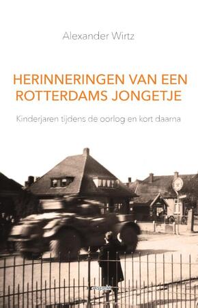 Herinneringen van een Rotterdams jongetje - Alexander Wirtz