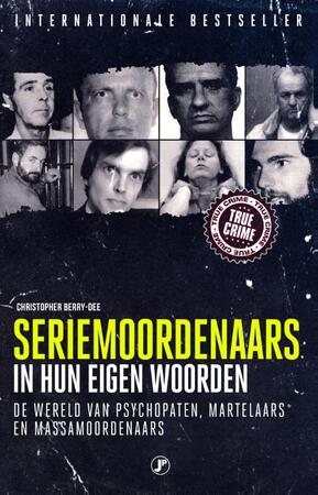 Seriemoordenaars in hun eigen woorden - Christopher Berry-Dee Seriemoordenaars in hun eigen woorden - Christopher Berry-Dee