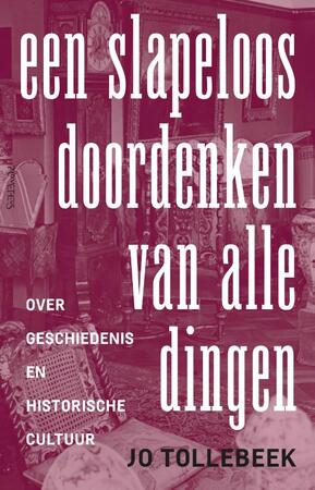 Een slapeloos doordenken van alle dingen - Jo Tollebeek Een slapeloos doordenken van alle dingen - Jo Tollebeek