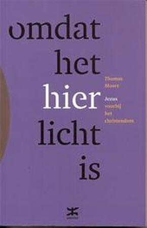 Omdat het hier licht is - Thomas Moore Omdat het hier licht is - Thomas Moore