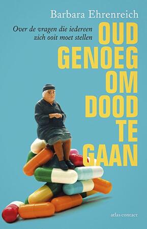 Oud genoeg om dood te gaan - Barbara Ehrenreich Oud genoeg om dood te gaan - Barbara Ehrenreich