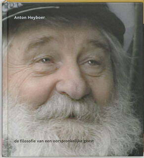 Anton Heyboer: de filosofie van een oorspronkelijke geest - (ISBN 9789077228340)
