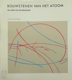 Bouwstenen van het atoom: De wetten van de natuurkunde - Steven Weinberg, C.M.E. Otten, R.T. van de Walle, T.J. Kortbeek, Natuur Techniek (ISBN 9789070157531)