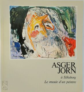 Asger Jorn à Silkeborg - Asger Jorn, Troels Andersen, Denmark. Ministeriet For Kulturelle Anliggender, Silkeborg Kunstmuseum, Association Française D'Action Artistique (ISBN 9788798032564)