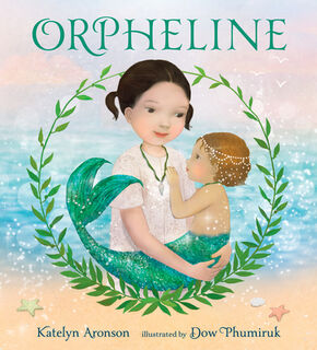 Orpheline: A Mermaid Lost and Found Story - Katelyn Aronson (ISBN 9781536226515)