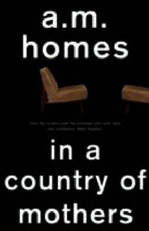In A Country Of Mothers - A.M. Homes In A Country Of Mothers - A.M. Homes