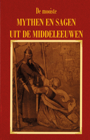 De mooiste mythen en sagen uit de Middeleeuwen - De mooiste mythen en sagen uit de Middeleeuwen -