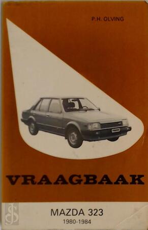 Vraagbaak mazda / 323 - P.H. Olving Vraagbaak mazda / 323 - P.H. Olving