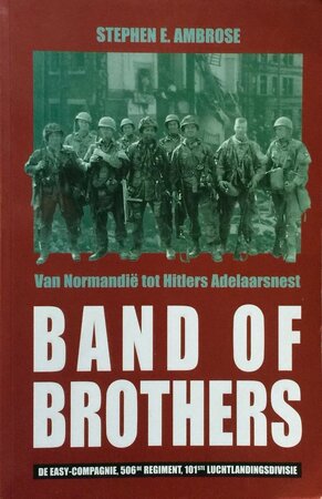 Band of Brothers, van Normandië tot Hitlers Adelaarsnest - Steven E. Ambrose Band of Brothers, van Normandië tot Hitlers Adelaarsnest - Steven E. Ambrose