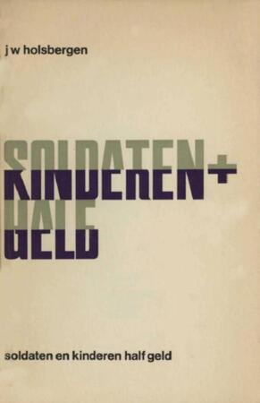 Soldaten en kinderen half geld - J.W. Holsbergen Soldaten en kinderen half geld - J.W. Holsbergen