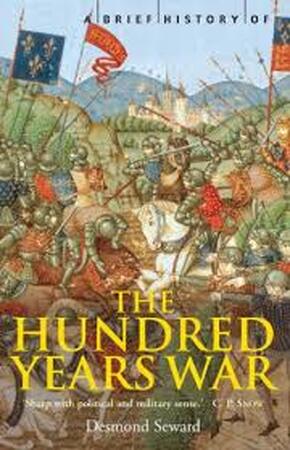 A brief history of the Hundred Years War - Desmond Seward A brief history of the Hundred Years War - Desmond Seward