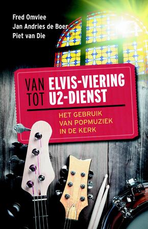 Van Elvis-viering tot U2-dienst - Omvlee, Jan Adries de Boer, Piet van Die Van Elvis-viering tot U2-dienst - Omvlee, Jan Adries de Boer, Piet van Die