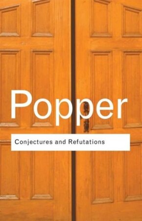Conjectures and refutations - Karl Raimund Popper Conjectures and refutations - Karl Raimund Popper