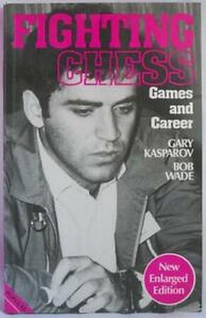 Garry Kasparov's Fighting Chess - Garry Kasparov, Bob Wade Garry Kasparov's Fighting Chess - Garry Kasparov, Bob Wade