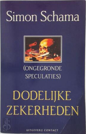 Dodelijke zekerheden - Simon Schama, Aris J. van Braam Dodelijke zekerheden - Simon Schama, Aris J. van Braam