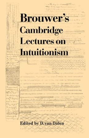 Brouwer's Cambridge Lectures on Intuitionism - Luitzen Egbertus Jan Brouwer, Brouwer Brouwer's Cambridge Lectures on Intuitionism - Luitzen Egbertus Jan Brouwer, Brouwer