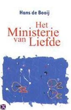 Het ministerie van Liefde - H. Booij Het ministerie van Liefde - H. Booij
