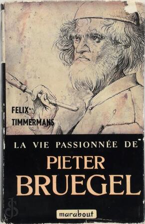 La vie passionnée de Pieter Bruegel - Felix Timmermans La vie passionnée de Pieter Bruegel - Felix Timmermans