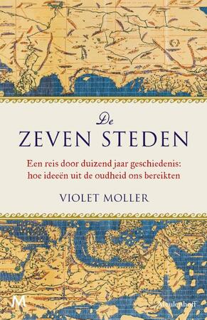 De zeven steden - Een reis door duizend jaar geschiedenis: hoe ideeën uit de oudheid ons bereikten - Violet Moller De zeven steden - Een reis door duizend jaar geschiedenis: hoe ideeën uit de oudheid ons bereikten - Violet Moller